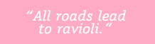 All roads lead to ravioli